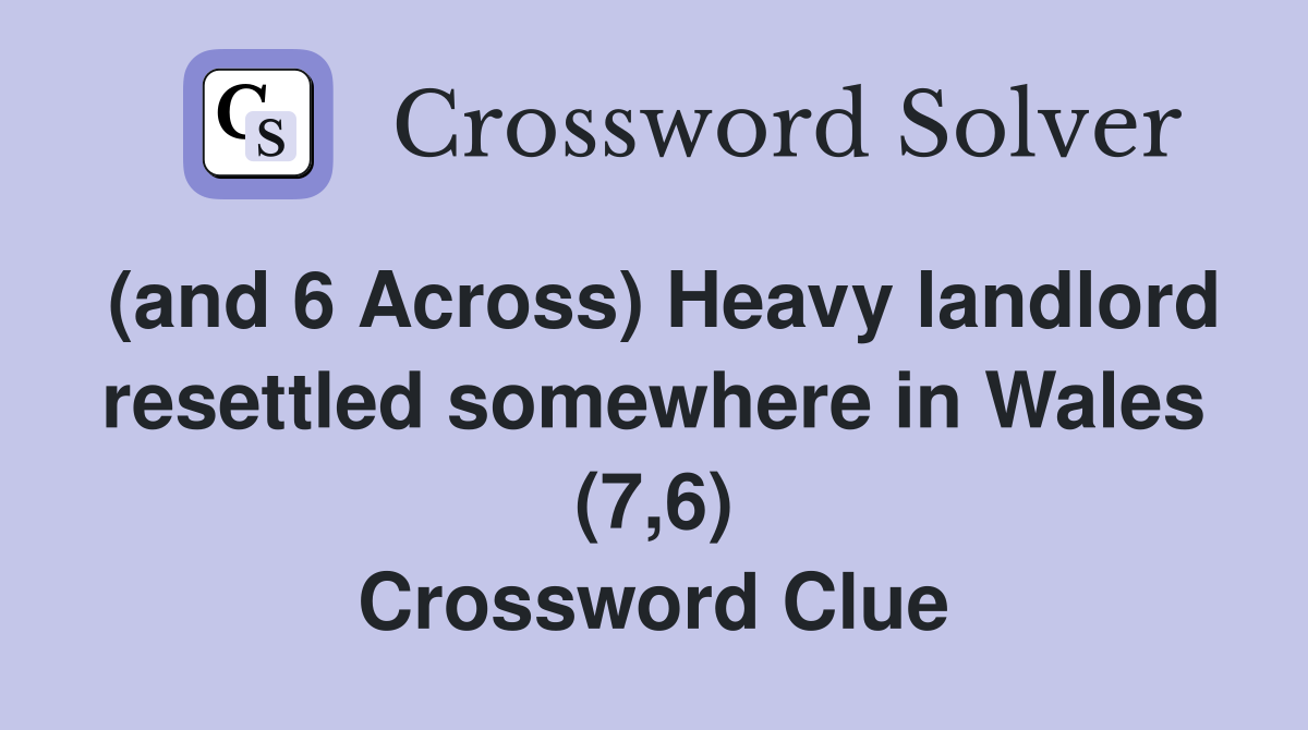 (and 6 Across) Heavy landlord resettled somewhere in Wales (7,6